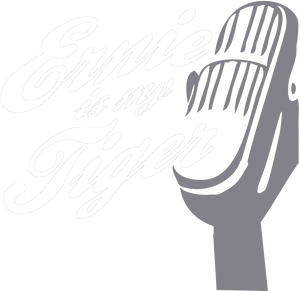 Ernie Is My Tiger