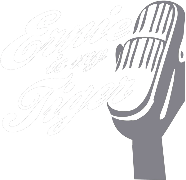 Ernie Is My Tiger